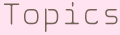TOPICS